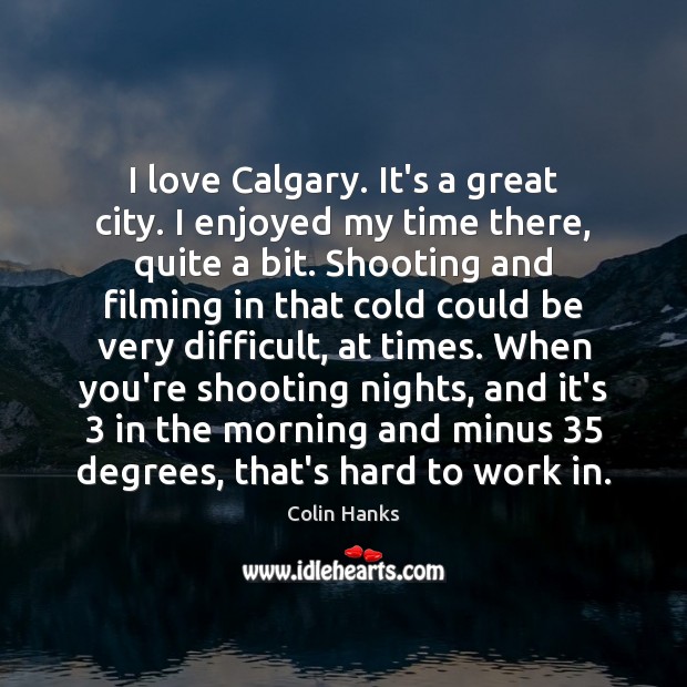 I love Calgary. It’s a great city. I enjoyed my time there, Image