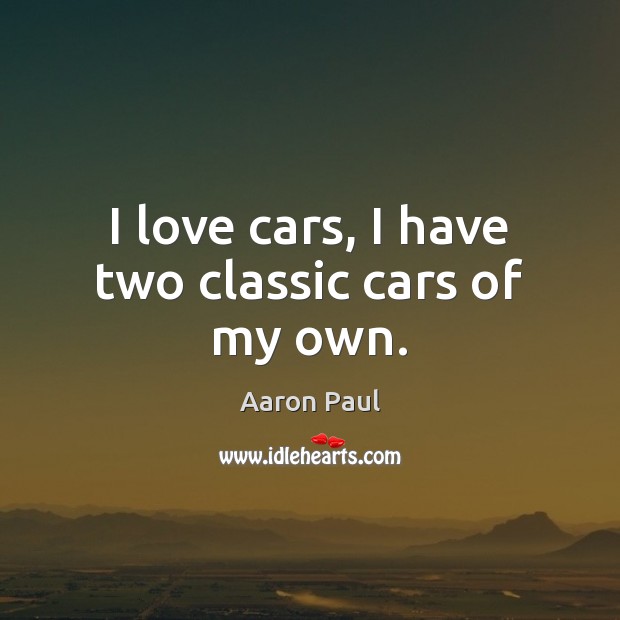 I love cars, I have two classic cars of my own. Image