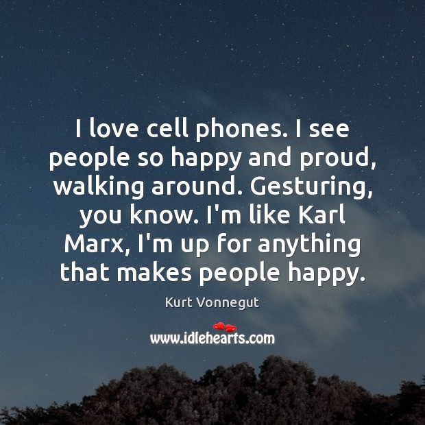I love cell phones. I see people so happy and proud, walking Image