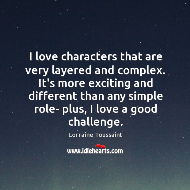 I love characters that are very layered and complex. It’s more exciting Lorraine Toussaint Picture Quote