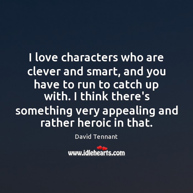 I love characters who are clever and smart, and you have to Image