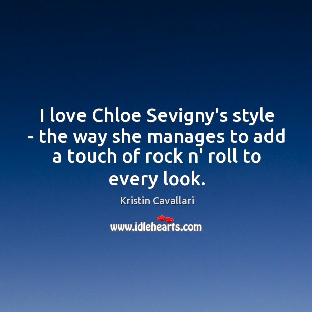 I love Chloe Sevigny’s style – the way she manages to add Kristin Cavallari Picture Quote