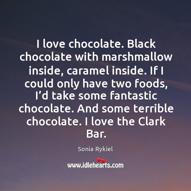 I love chocolate. Black chocolate with marshmallow inside, caramel inside. Image