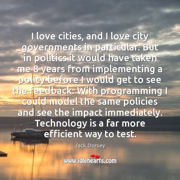 I love cities, and I love city governments in particular. But in Jack Dorsey Picture Quote