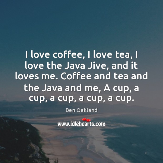 I love coffee, I love tea, I love the Java Jive, and Image