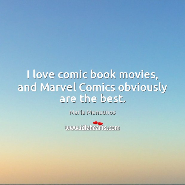 I love comic book movies, and Marvel Comics obviously are the best. Maria Menounos Picture Quote
