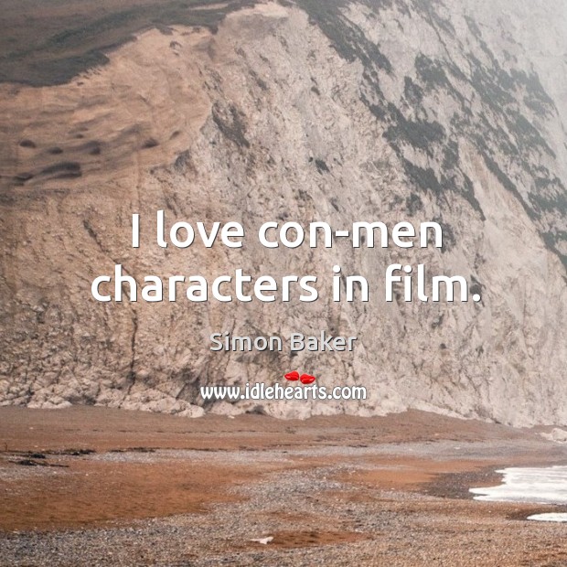 I love con-men characters in film. Simon Baker Picture Quote