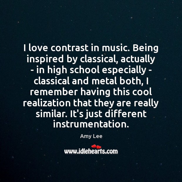 I love contrast in music. Being inspired by classical, actually – in Amy Lee Picture Quote