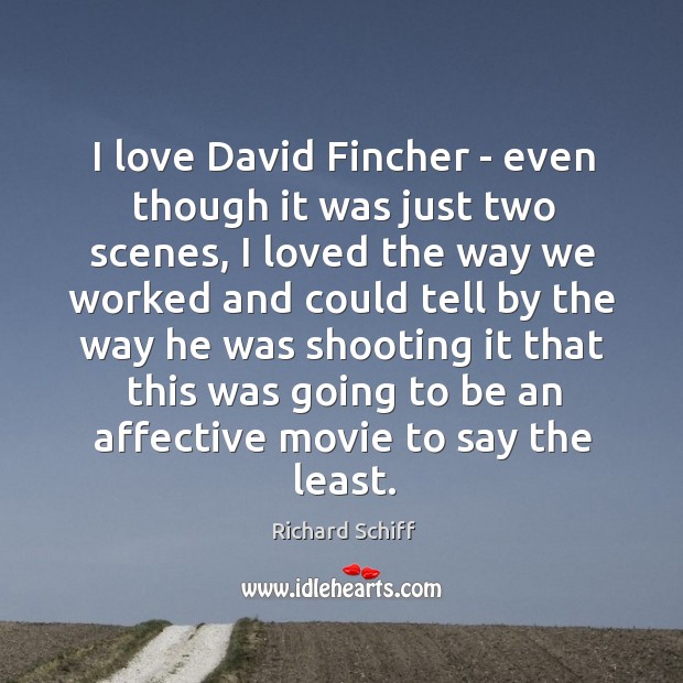 I love David Fincher – even though it was just two scenes, Richard Schiff Picture Quote