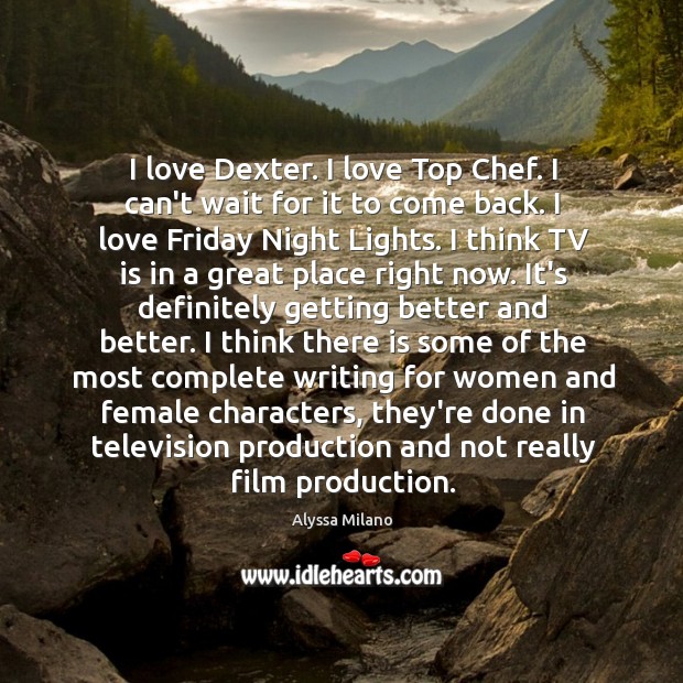 I love Dexter. I love Top Chef. I can’t wait for it Alyssa Milano Picture Quote