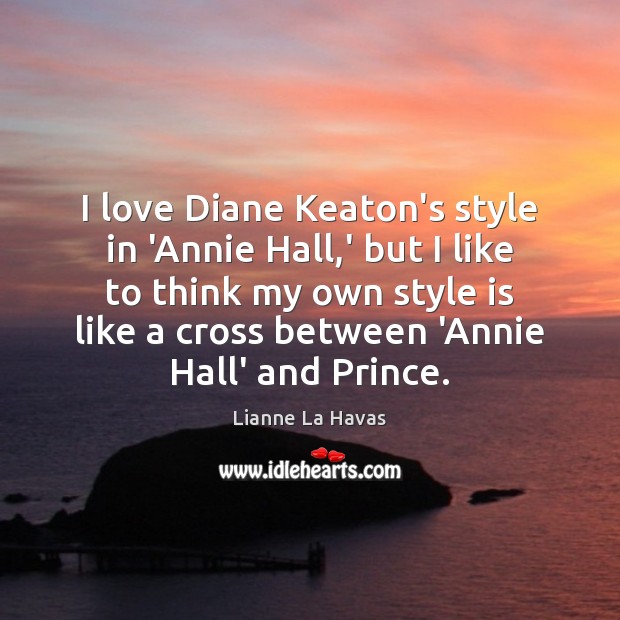 I love Diane Keaton’s style in ‘Annie Hall,’ but I like Lianne La Havas Picture Quote