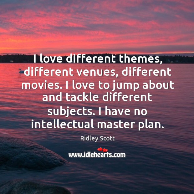 I love different themes, different venues, different movies. I love to jump Ridley Scott Picture Quote