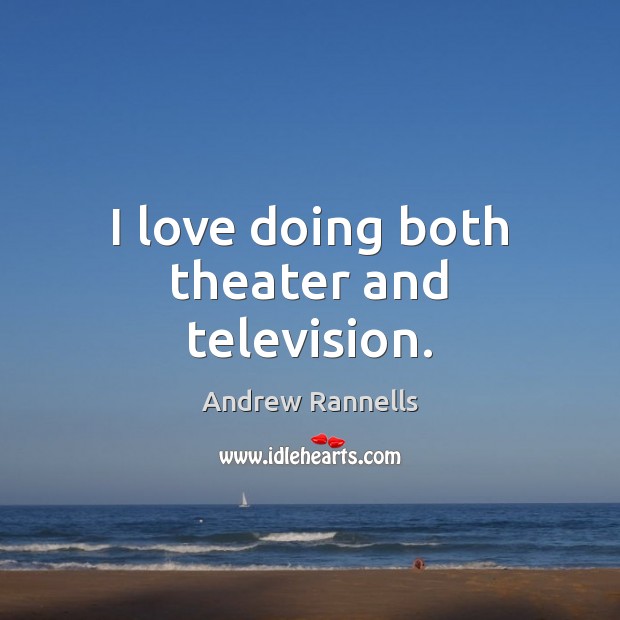 I love doing both theater and television. Andrew Rannells Picture Quote