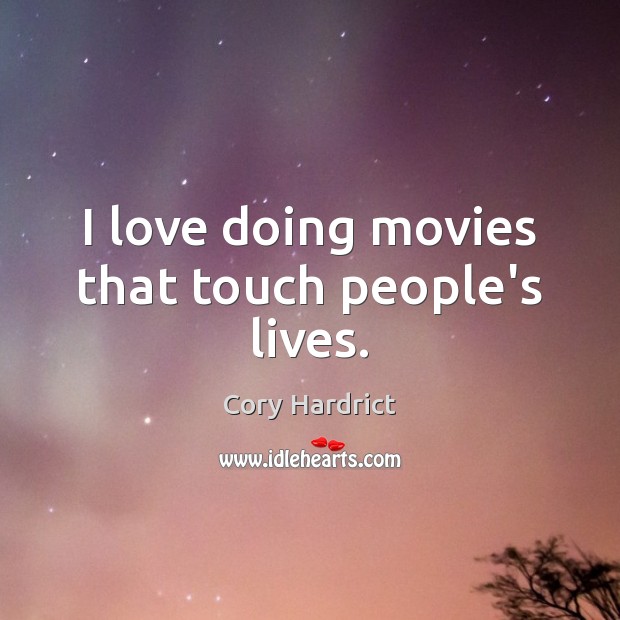 I love doing movies that touch people’s lives. Cory Hardrict Picture Quote