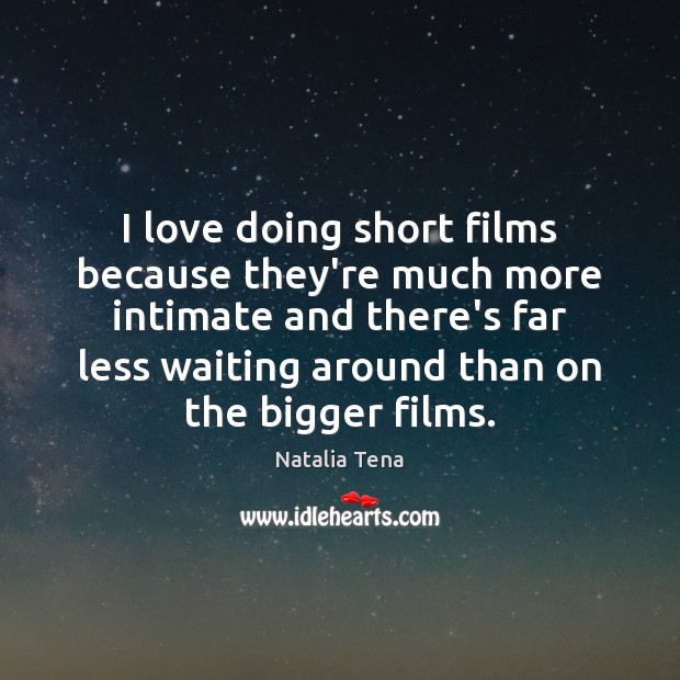 I love doing short films because they’re much more intimate and there’s Natalia Tena Picture Quote