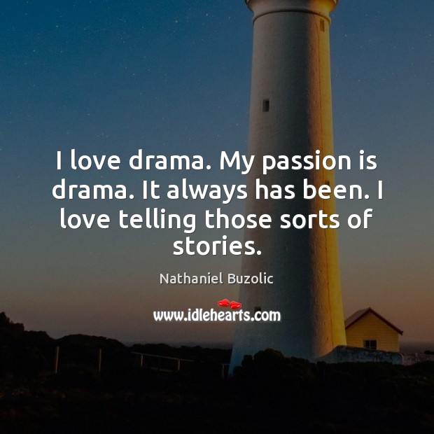 I love drama. My passion is drama. It always has been. I Nathaniel Buzolic Picture Quote