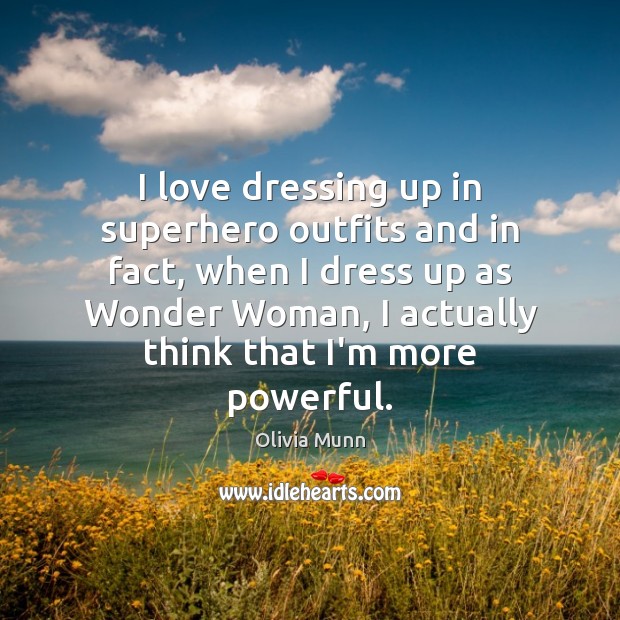 I love dressing up in superhero outfits and in fact, when I Olivia Munn Picture Quote