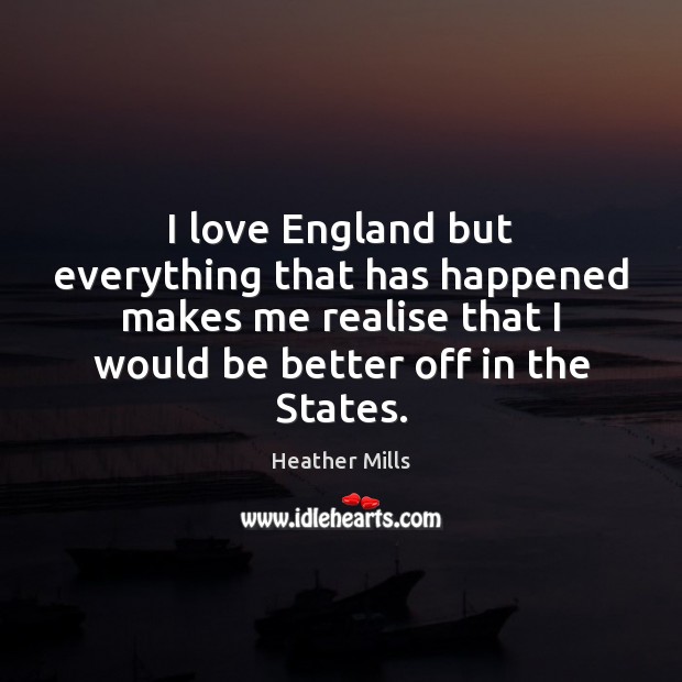 I love England but everything that has happened makes me realise that Image