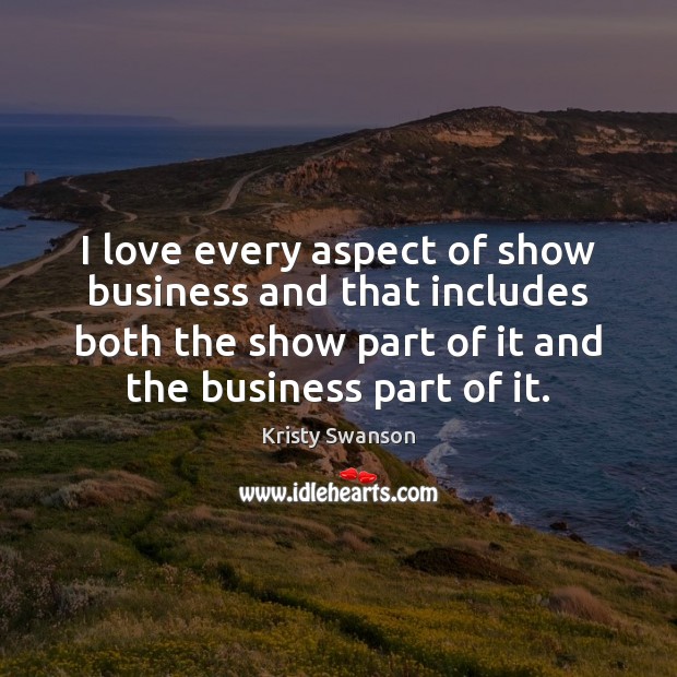 I love every aspect of show business and that includes both the Image