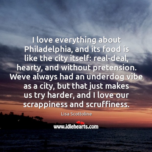 I love everything about Philadelphia, and its food is like the city Image
