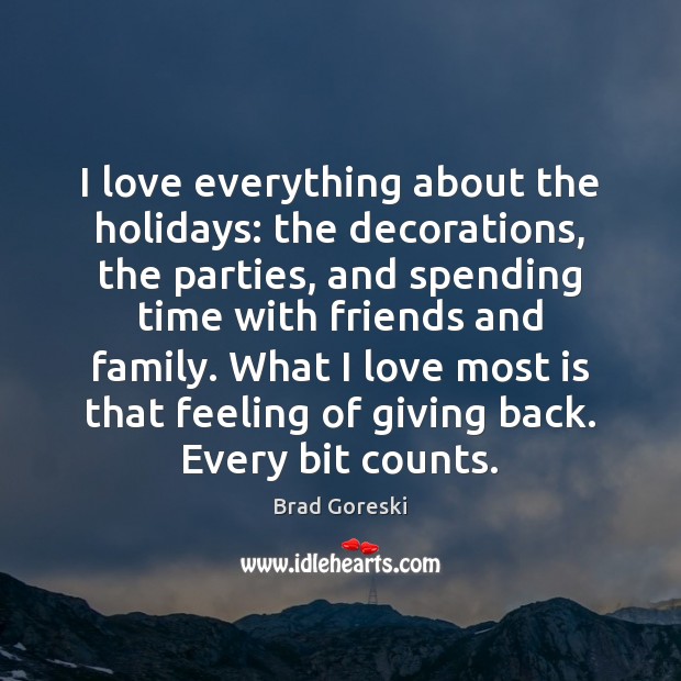 I love everything about the holidays: the decorations, the parties, and spending Brad Goreski Picture Quote