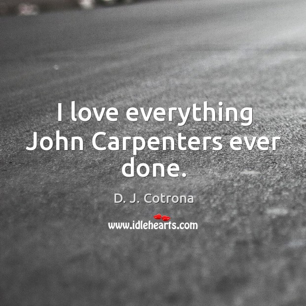 I love everything John Carpenters ever done. Image