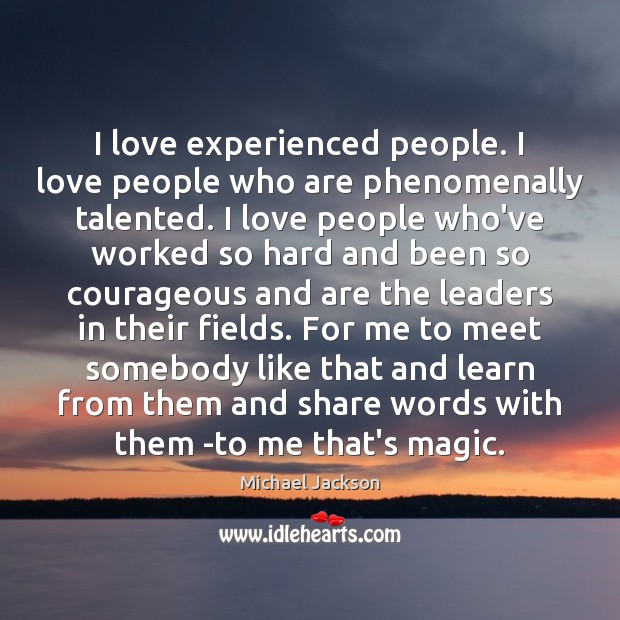 I love experienced people. I love people who are phenomenally talented. I Image