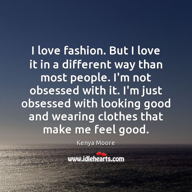 I love fashion. But I love it in a different way than Image