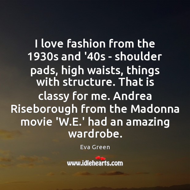 I love fashion from the 1930s and ’40s – shoulder pads, Eva Green Picture Quote