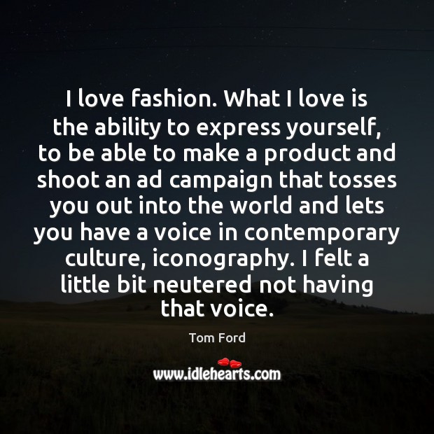 I love fashion. What I love is the ability to express yourself, Image