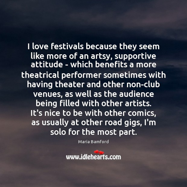 I love festivals because they seem like more of an artsy, supportive Maria Bamford Picture Quote