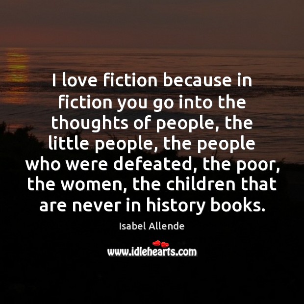 I love fiction because in fiction you go into the thoughts of Isabel Allende Picture Quote