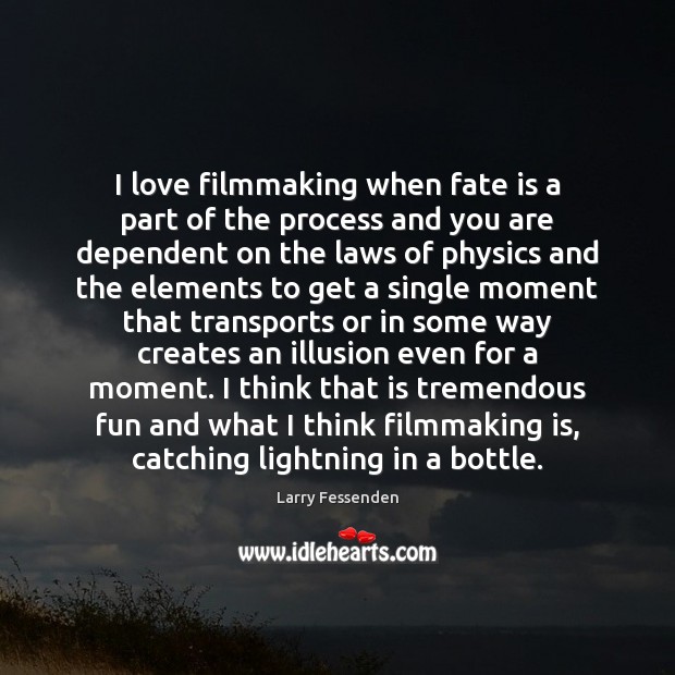 I love filmmaking when fate is a part of the process and Larry Fessenden Picture Quote