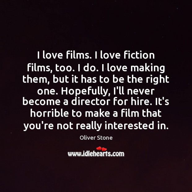 I love films. I love fiction films, too. I do. I love Making Love Quotes Image