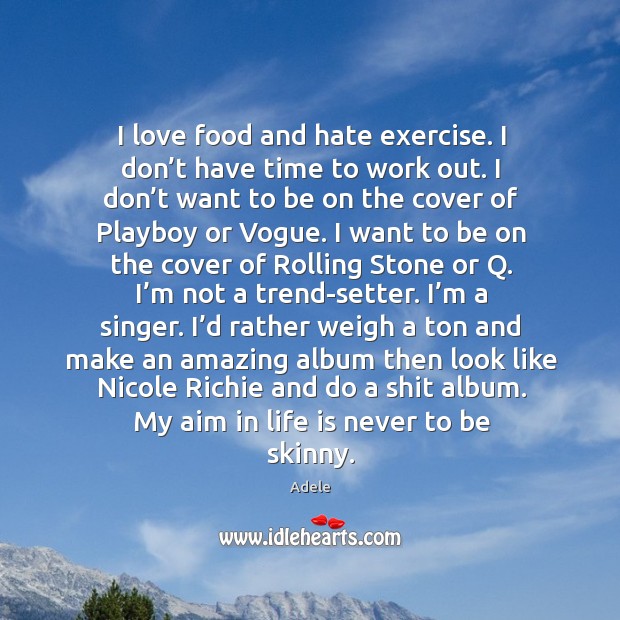 I love food and hate exercise. I don’t have time to work out. Food Quotes Image