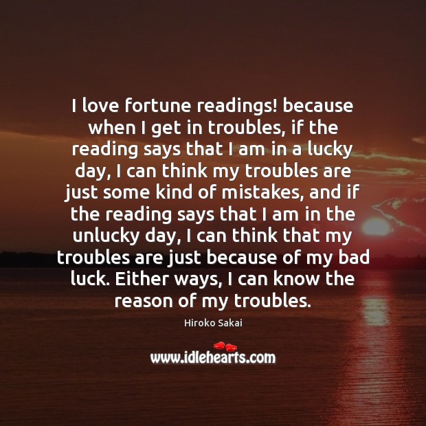 I love fortune readings! because when I get in troubles, if the Hiroko Sakai Picture Quote