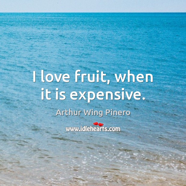 I love fruit, when it is expensive. Image