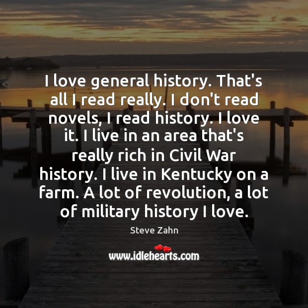 I love general history. That’s all I read really. I don’t read Steve Zahn Picture Quote