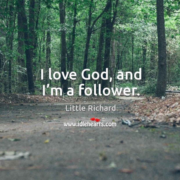 I love God, and I’m a follower. Little Richard Picture Quote