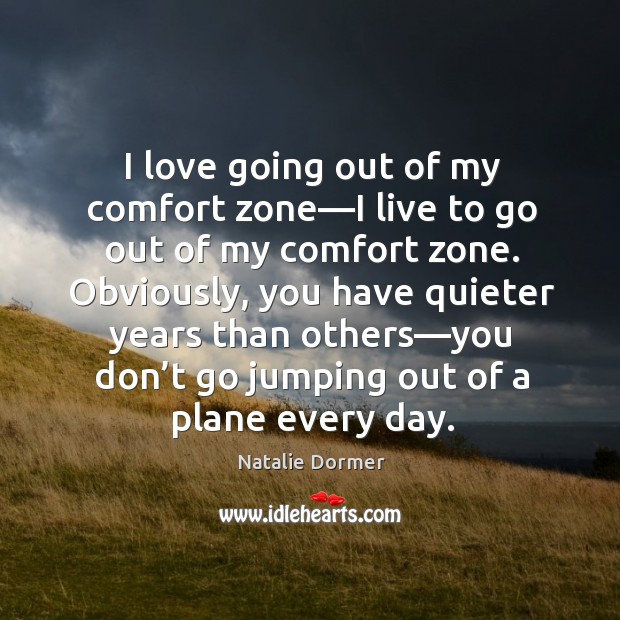 I love going out of my comfort zone—I live to go Natalie Dormer Picture Quote