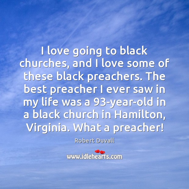 I love going to black churches, and I love some of these Robert Duvall Picture Quote