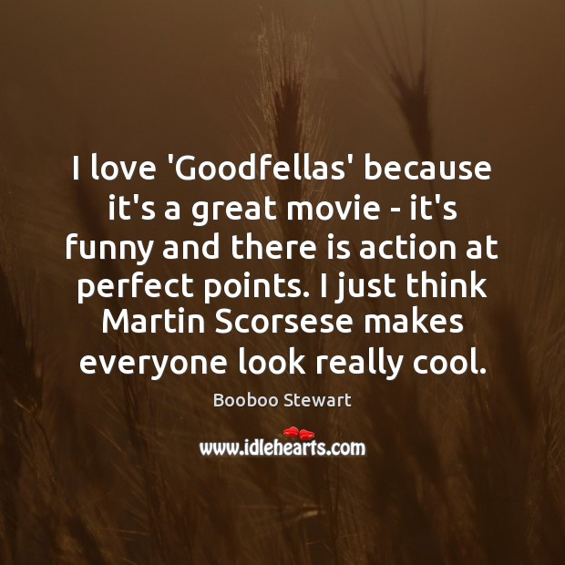 I love ‘Goodfellas’ because it’s a great movie – it’s funny and Booboo Stewart Picture Quote