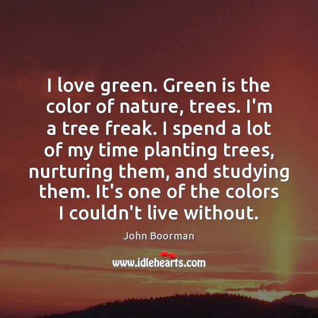 I love green. Green is the color of nature, trees. I’m a Image