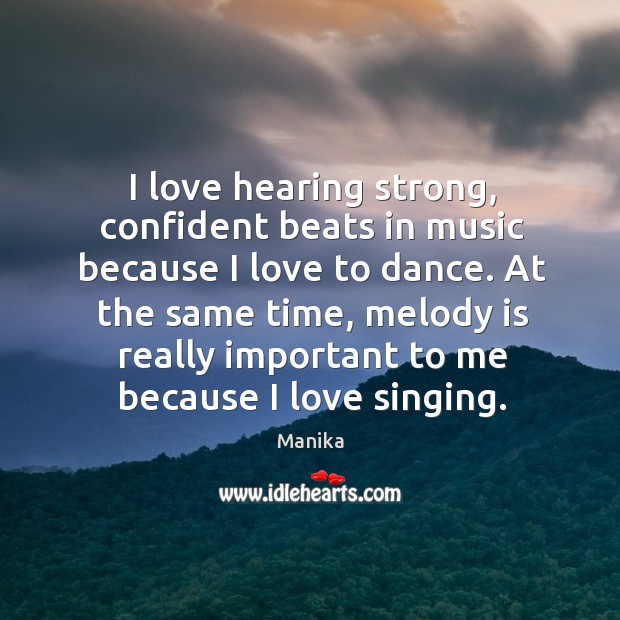 I love hearing strong, confident beats in music because I love to Image