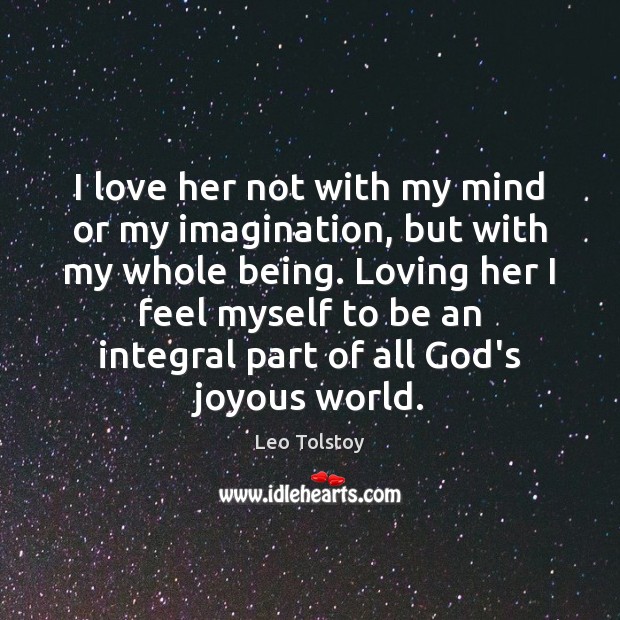 I love her not with my mind or my imagination, but with Leo Tolstoy Picture Quote