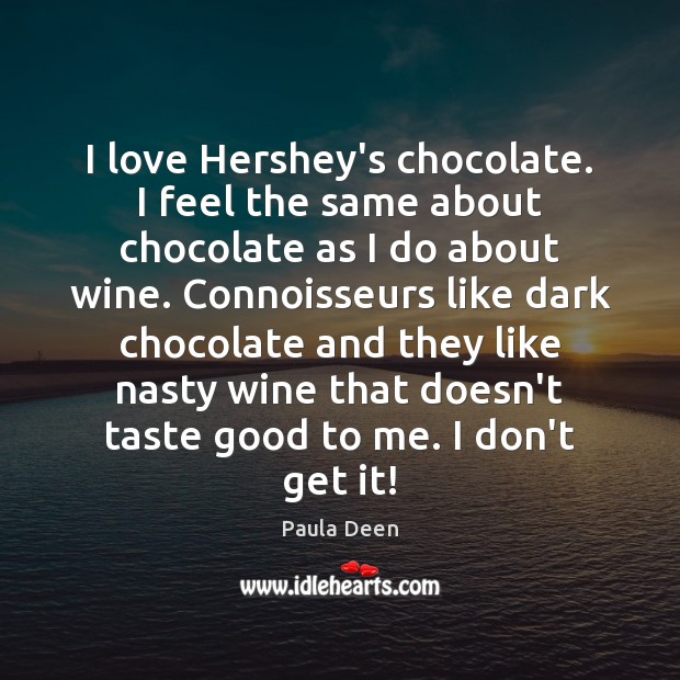 I love Hershey’s chocolate. I feel the same about chocolate as I Image