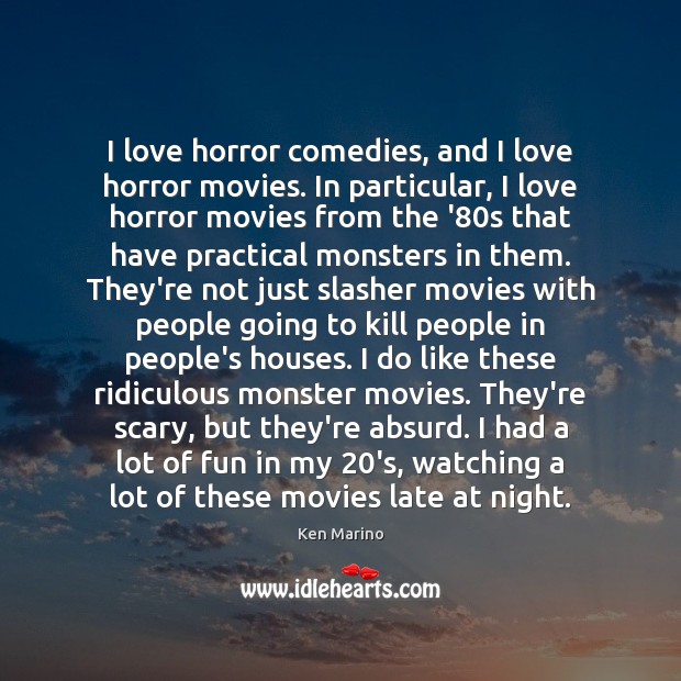 I love horror comedies, and I love horror movies. In particular, I Ken Marino Picture Quote