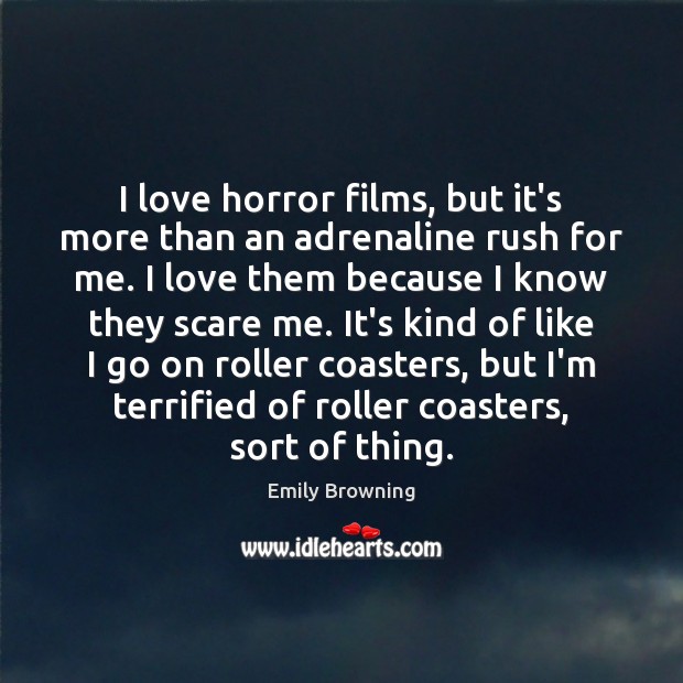 I love horror films, but it’s more than an adrenaline rush for Emily Browning Picture Quote