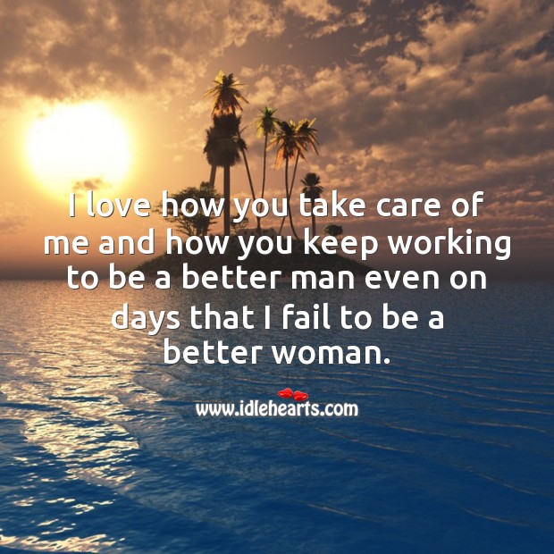 I love how you take care of me. I Love You Quotes Image