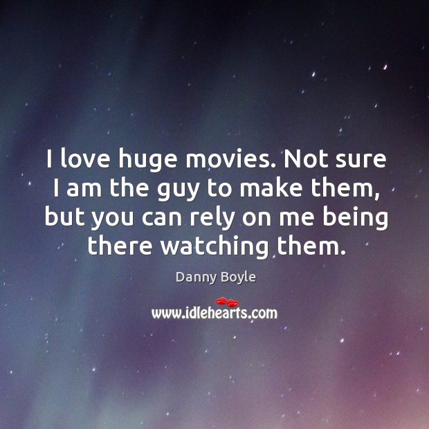 I love huge movies. Not sure I am the guy to make them, but you can rely on me being there watching them. Image
